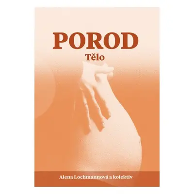 Porod - Tělo - Alena Lochmannová