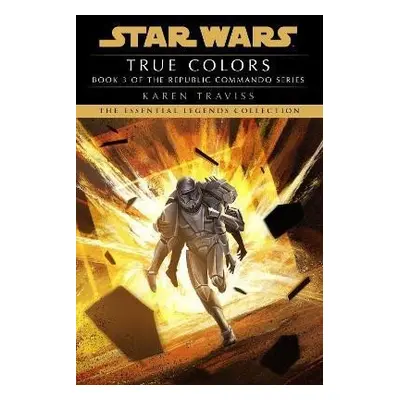 True Colors: Star Wars Legends (Republic Commando) - Karen Traviss