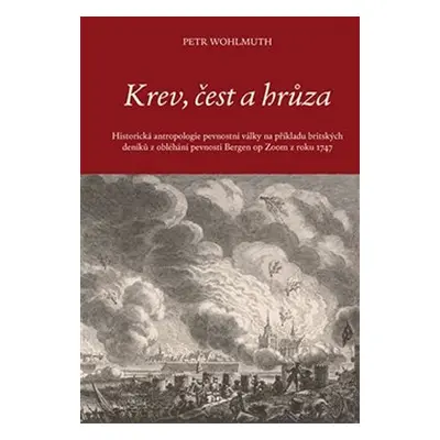 Krev, čest a hrůza - Historická antropologie pevnostní války na příkladu britských deníků z oblé