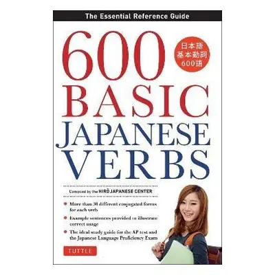 600 Basic Japanese Verbs: The Essential Reference Guide: Learn the Japanese Vocabulary and Gramm