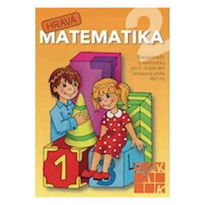 Hravá matematika 2 - Pracovní sešit z matematiky pro 5 - 6 leté děti