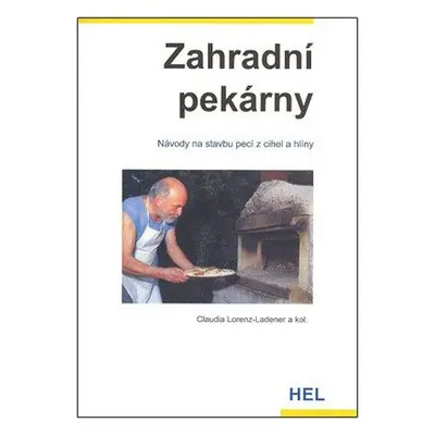 Zahradní pekárny - Návody na stavbu pecí z cihel a hlíny - Claudia Lorenz-Ladener