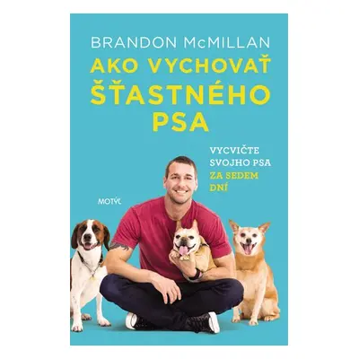 Ako vychovať šťastného psa - Brandon McMillan