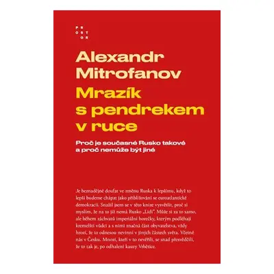 Mrazík s pendrekem v ruce - Proč je současné Rusko takové a proč nemůže být jiné, 1. vydání - A