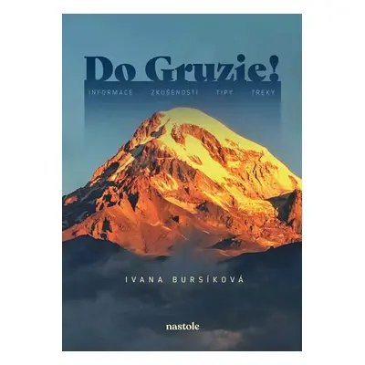 Do Gruzie! - Informace, zkušenosti, tipy, treky - Ivana Bursíková