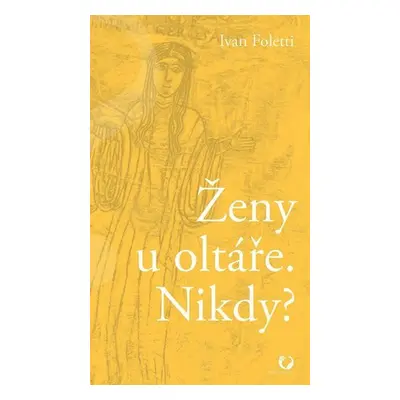 Ženy u oltáře. Nikdy? - Ivan Foletti