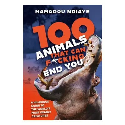 100 Animals That Can F*cking End You - Mamadou Ndiaye