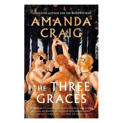 The Three Graces: ´The book everybody should be reading this summer´ Andrew O´Hagan - Amanda Cra