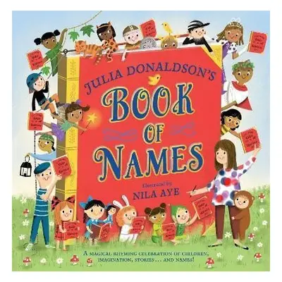 Julia Donaldson´s Book of Names: A Magical Rhyming Celebration of Children, Imagination, Stories