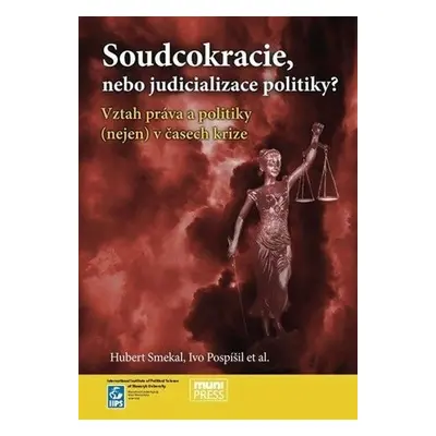 Soudcokracie, nebo judicializace politiky?: Vztah práva a politiky (nejen) v časech krize - Hube