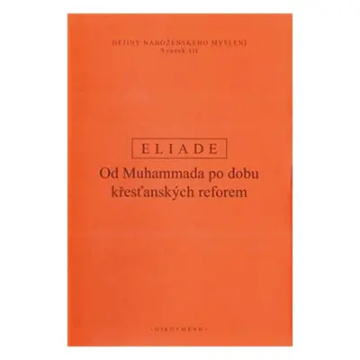 Dějiny náboženského myšlení III. - Od Muhammada po dobu křesťanských reforem - Mircea Eliade