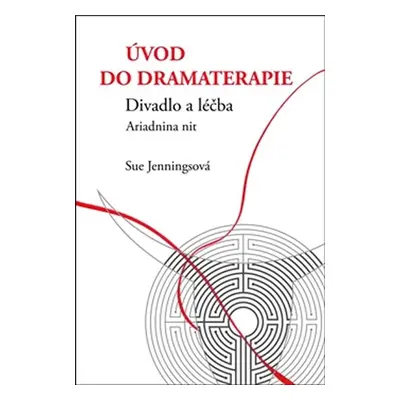 Úvod do dramaterapie - Divadlo a léčba Ariadnina nit - Sue Jennings