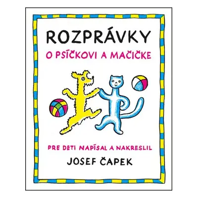 Rozprávky o psíčkovi a mačičke - Josef Čapek