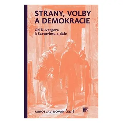 Strany, volby a demokracie - Od Duvergera k Sartorimu a dále - Miroslav Novák