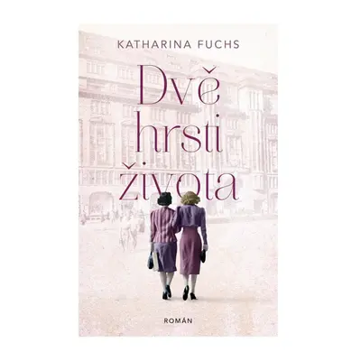 Dvě hrsti života - Katharina Fuchs