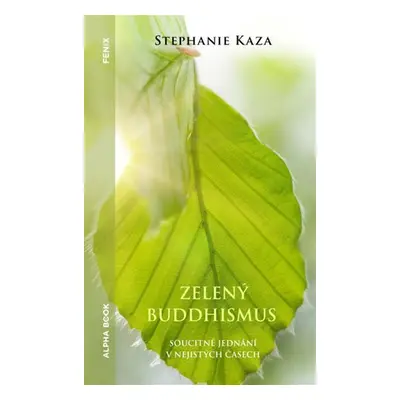 Zelený buddhismus - Soucitné jednání v nejistých časech - Stephanie Kaza