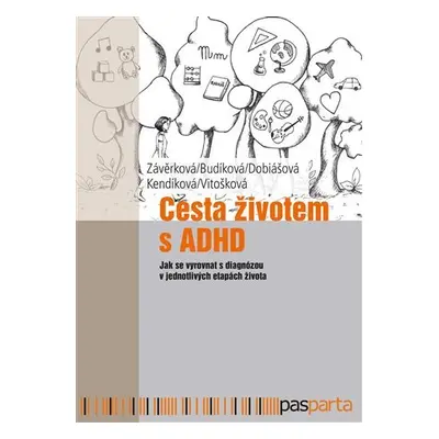 Cesta životem s ADHD - Jak se vyrovnat s diagnózou v jednotlivých etapách života - Markéta Závěr