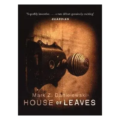 House Of Leaves: the prizewinning and terrifying cult classic that will turn everything you thou