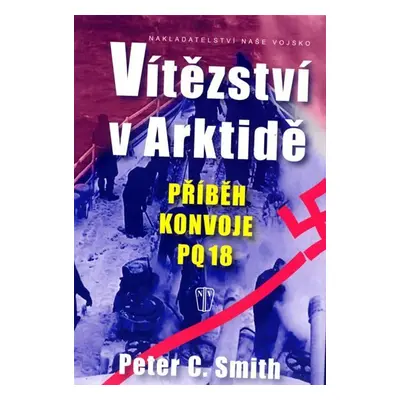 Vítězství v Arktidě - Příběh konvoje PQ 18 - C. Peter Smith