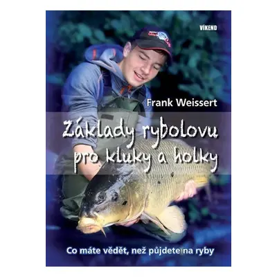 Základy rybolovu pro kluky a holky - Co máte vědět, než půjdete na ryby - Frank Weissert