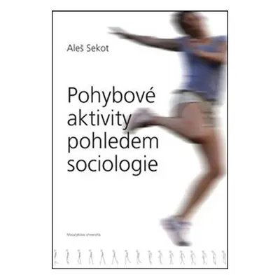 Pohybové aktivity pohledem sociologie - Aleš Sekot