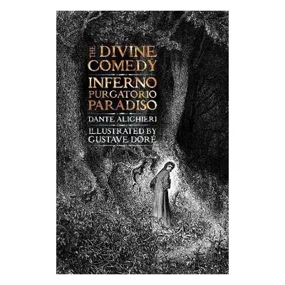 The Divine Comedy: Inferno, Purgatorio, Paradiso - Dante Alighieri