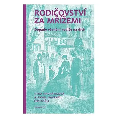 Rodičovství za mřížemi - Dopady věznění rodiče na dítě - Pavel Navrátil