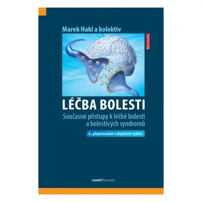 Léčba bolesti - Současné přístupy k léčbě bolesti a bolestivých syndromů, 4. vydání - Marek Hak