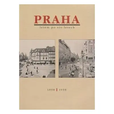 Praha letem po sto letech 1898 - 1998 - kolektiv autorů