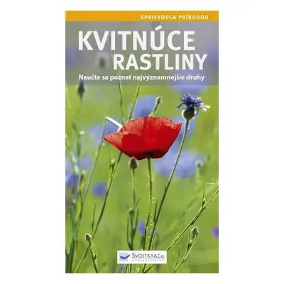 Kvitnúce rastliny - Naučte sa poznať najvýznamnejšie druhy (slovensky)