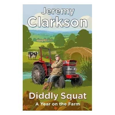 Diddly Squat : A Year on the Farm, 1. vydání - Jeremy Clarkson