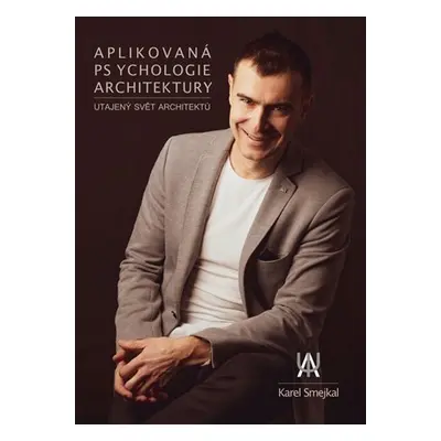 Aplikovaná psychologie architektury - Utajený svět architektů - Karel Smejkal