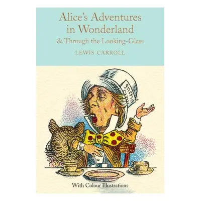 Alice´s Adventures in Wonderland and Through the Looking-Glass : Colour Illustrations - Lewis Ca