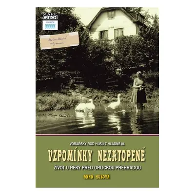 Vzpomínky nezatopené - Život u řeky před Orlickou přehradou - Vojtěch Husa