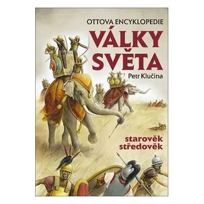 Války světa, starověk, středověk - Ottova encyklopedie - Petr Klučina