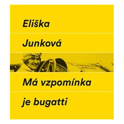 Má vzpomínka je bugatti - Eliška Junková