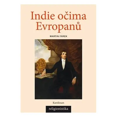 Indie očima Evropanů - Konceptualizace náboženství v teologii a orientalistice, 1. vydání - Mar