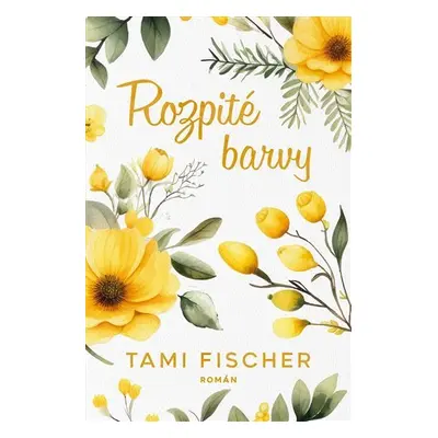 Rozpité barvy - Tami Fischer