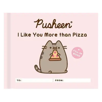 Pusheen: I Like You More than Pizza: A Fill-In Book - Claire Belton