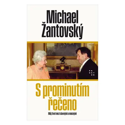 S prominutím řečeno - Můj život mezi slavnými a mocnými, 1. vydání - Michael Žantovský