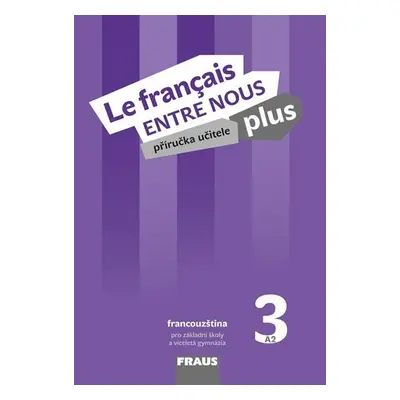 Le francais ENTRE NOUS plus 3 (A2) - Příručka učitele