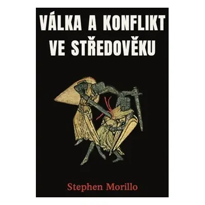 Válka a konflikt ve středověku - Stephen Morillo