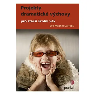 Projekty dramatické výchovy pro starší školní věk - Eva Machková