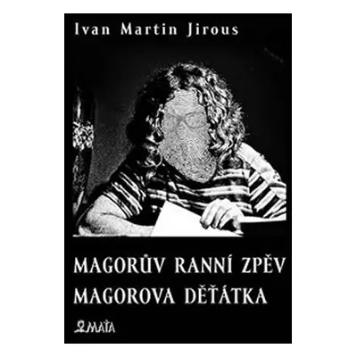 Magorův ranní zpěv - Magorova děťátka, 1. vydání - Ivan Martin Jirous