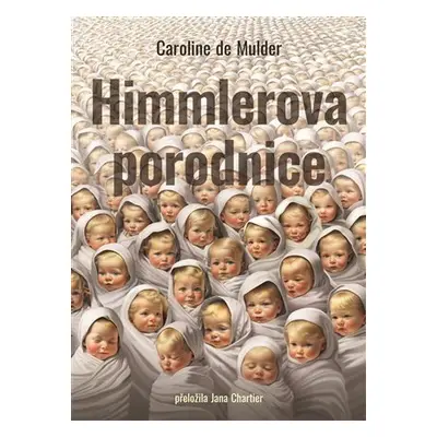 Himmlerova porodnice - Caroline De Mulder