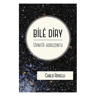 Bílé díry - Uvnitř horizontu - Carlo Rovelli