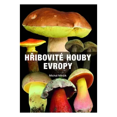 Hřibovité houby Evropy - Michal Mikšík