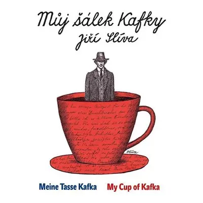 Můj šálek Kafky / My Cup of Kafka / Meine Tasse Kafka - Jiří Slíva