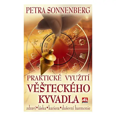 Praktické využití věšteckého kyvadla - zdraví * láska* kariéra* duševní harmonie - Petra Sonnenb