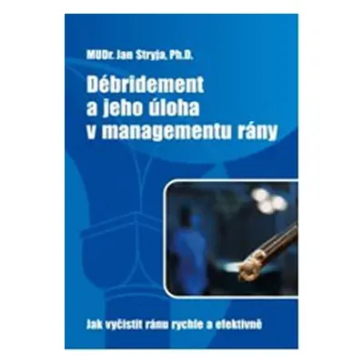 Débridement a jeho úloha v managementu rány - Jak vyčistit ránu rychle a efektivně - Jan Stryja